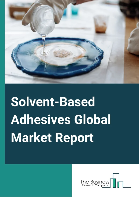 Solvent-Based Adhesives Global Market Report 2025 – By Type (PolyurethanePU, Styrenic Block, Ethyl Vinyl AcetateEVA), By End User Industry (Paper and Packaging, Building and Construction, Woodworking, Automotive and Transportation, Other End Use Industries), By Distribution Channel (Direct Sales, Distributor) – Market Size, Trends, And Global Forecast 2025-2034