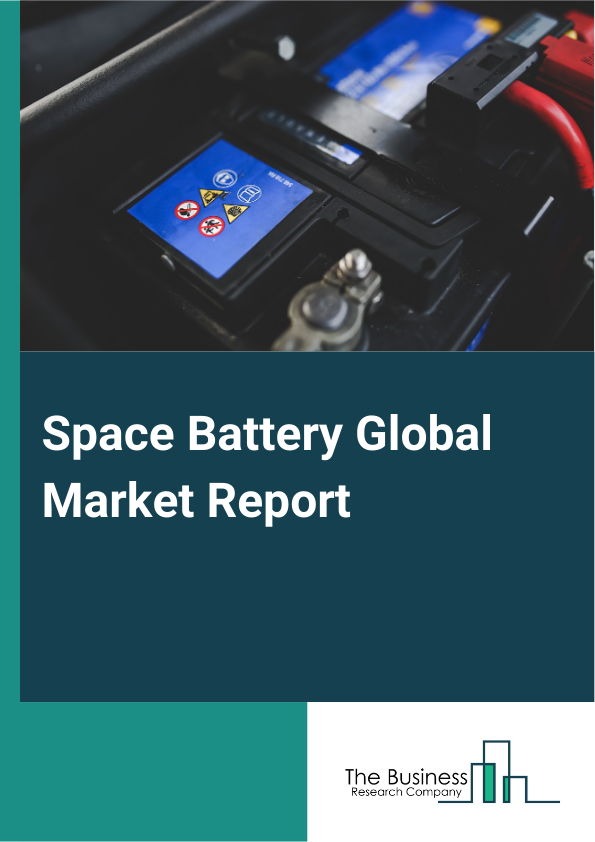 Space Battery Global Market Report 2024 – By Type (Nickel-Based Battery, Lithium-Based Battery, Silver-Zinc Battery, Other Type), By Platform (Communication, Earth Observation, Military Surveillance, Science, Navigation, Other Platforms), By Energy Type (Less Than 100 Wh/kg, 100–150 Wh/kg, More Than 150 Wh/kg), By Orbit Type (Low Earth Orbit (LEO), Medium Earth Orbit (MEO), Geosynchronous Orbit (GEO), Other Orbit Types), By Application (Satellite, Launch Vehicle, Other Applications) – Market Size, Trends, And Global Forecast 2024-2033