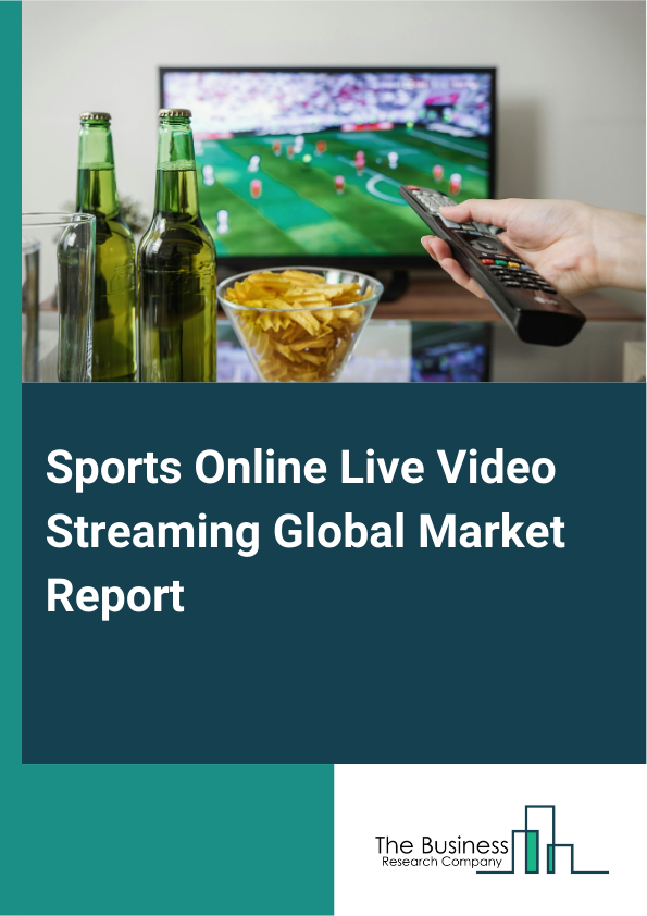 Sports Online Live Video Streaming Global Market Report 2025 - By Sports Type (Basketball Live Streaming, Football Live Streaming, Baseball Live Streaming, Tennis Live Streaming, Cricket Live Streaming), By Product (Live Sports Streaming Platforms, Sports Media Websites, Social Media Platforms), By Application (Televisions, Mobile Phone, Other Applications) - Market Size, Trends, And Global Forecast 2025-2034