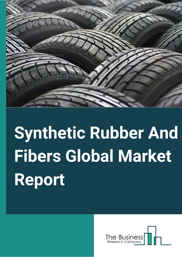 Synthetic Rubber And Fibers Global Market Report 2025 – By Type (Synthetic Fibers, Styrene Butadiene Rubber (SBR), Polybutadiene (BR), Ethylene Propylene (EPDM), Other Synthetic Rubber and Fibers), By Application (Non-Tire Automotive, Footwear, Tire, Construction, Other Applications), By Distribution Channel (Offline, Online) – Market Size, Trends, And Global Forecast 2025-2034