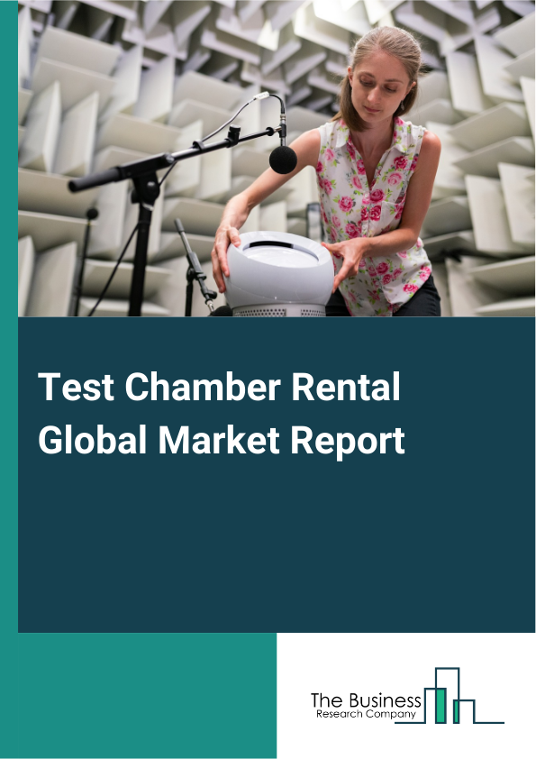 Test Chamber Rental Global Market Report 2025 – By Type (Temperature And Humidity Chamber, Thermal Shock, Corrosion Test Chamber, Xenon Test Chamber, Other Types), By Chamber Type (Compact Chambers, 3 Meter Chambers, 5 Meter Chambers , 10 Meter Chambers, Free Space Chambers, Other Type), By Application (Automotive, Aerospace, Electronics, Biological, Pharmaceutical, Other Applications) – Market Size, Trends, And Global Forecast 2025-2034