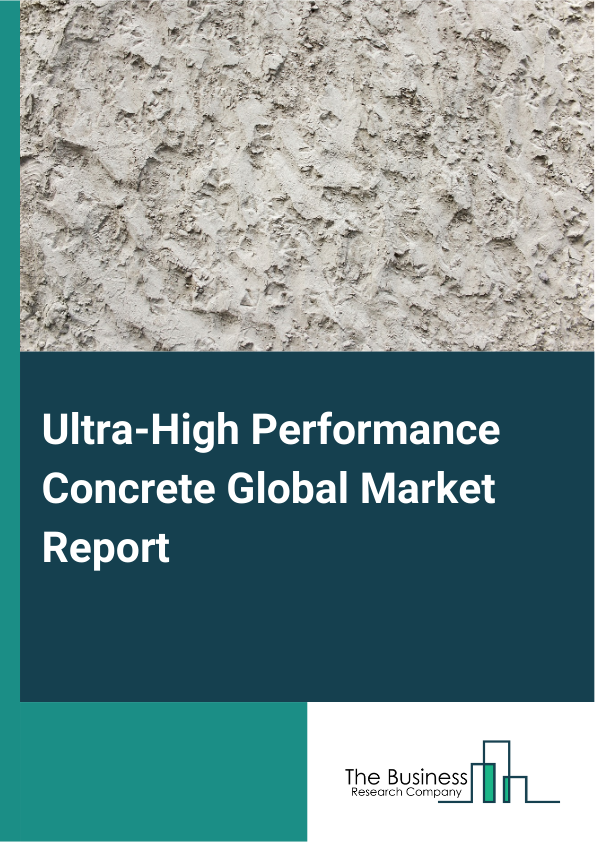 Ultra-High Performance Concrete Global Market Report 2025 - By Type (Slurry-Infiltrated Fibrous Concrete (SIFCON), Reactive Powder Concrete (RPC), Compact Reinforced Composite (CRC), Others Types), By Application (Bridge Construction, Building Construction, Military Construction, Anti-Detonating Construction), By End-User Industry (Construction Industry, Marine Industry) - Market Size, Trends, And Global Forecast 2025-2034