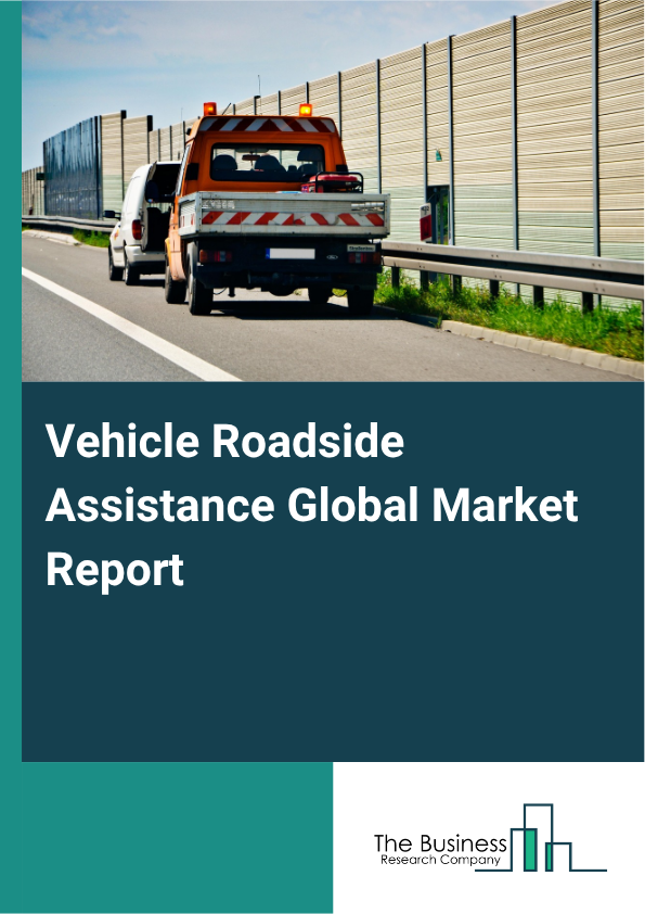Vehicle Roadside Assistance Global Market Report 2025 - By Service Type (Towing, Tire Replacement, Fuel Delivery, Lockout Or Replacement Key Service, Battery Assistance, Other Services), By Provider (Motor Insurance, Auto Manufacturer, Automotive Clubs, Independent Warranty Providers), By Vehicle Type (Passenger Cars, Commercial Vehicles), By Service Channel (Original Equipment Manufacturer (OEM) Networks, Insurance Company Networks, Independent Providers, Third-Party Service Providers) - Market Size, Trends, And Global Forecast 2025-2034