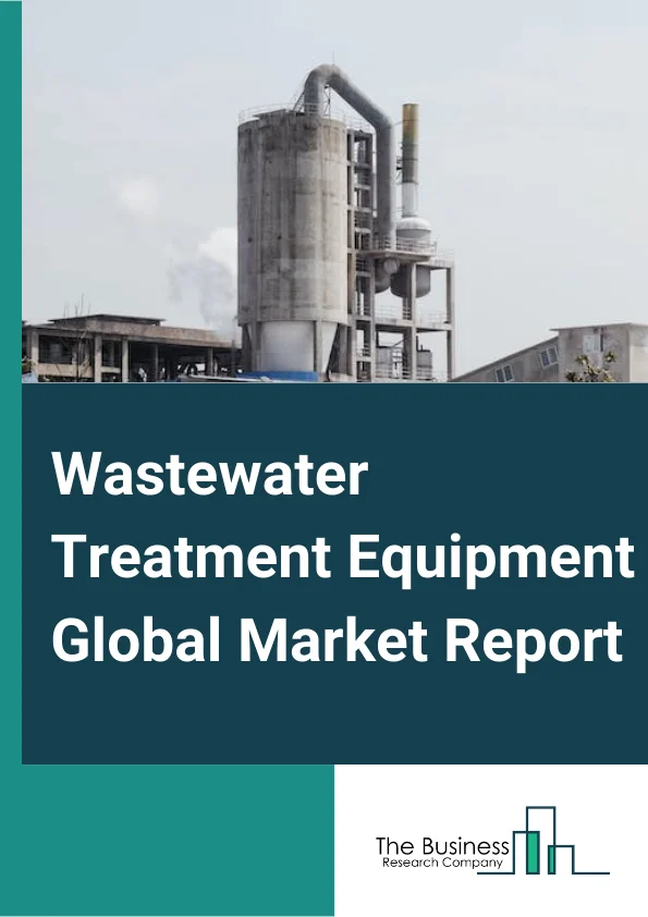 Wastewater Treatment Equipment Global Market Report 2025 – By Equipment (Filtration Equipment, Membrane Equipment, Thermal Distillation Equipment And Evaporators, Disinfection Equipment), By Process (Primary, Secondary, Tertiary), By Texture (Smooth, Textured), By Application (Municipal, Industrial ) – Market Size, Trends, And Global Forecast 2025-2034