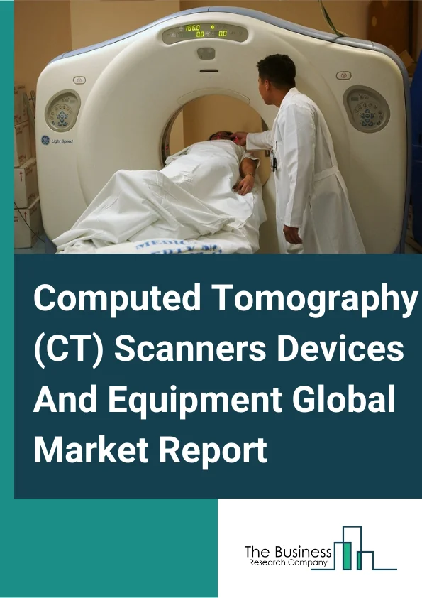 Computed Tomography (CT) Scanners Devices And Equipment
