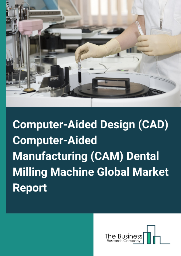 Computer-Aided Design (CAD) Computer-Aided Manufacturing (CAM) Dental Milling Machine Global Market Report 2025 – By Product Type (5-Axis, 4-Axis, 3-Axis), By Technology (Dry Milling, Wet Milling), By Modality (Bench-Top, Tabletop, Standalone), By Application (Crowns And Bridges, Dental Implants, Dentures, Inlays And Onlays, Veneers And Lumineers), By End-User (Dental, Medical, Orthopedic) – Impact of Tariff and Trade War on Market Size, Growth, Trends, and Forecast 2025–2034