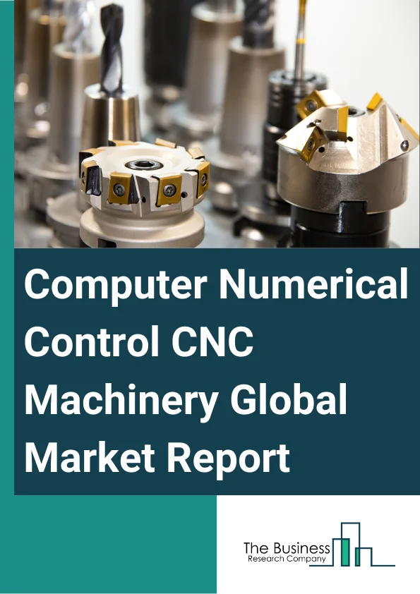 Computer Numerical Control (CNC) Machinery Global Market Report 2025 – By Type (Lathe Machines, Milling Machines, Laser Machines, Grinding Machines, Welding Machines, Winding Machines, Other Types), By Number Of Axes (3 Axis, 4 Axis, 5 Axis), By End Use (Automotive, Aerospace And Defense, Construction Equipment, Power And Energy, Industrial, Other End Users) – Market Size, Trends, And Global Forecast 2025-2034