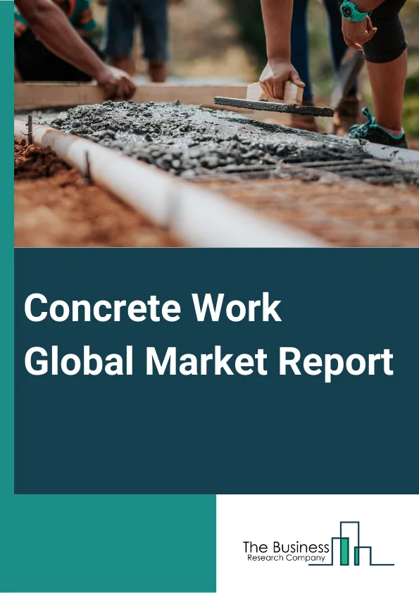 Concrete Work Global Market Report 2024 – By Type (Dry Or Semi-Dry Concrete, Wet Concrete), By Construction Type (Elemental Constructions, Permanent Modular Building, Relocatable Buildings), By Application (Structural Building Components, Architectural Building Components, Transportation Products, Waste And Waste Handling Products, Other Applications), By End-Use Industry (Residential, Non-Residential) – Market Size, Trends, And Global Forecast 2024-2033