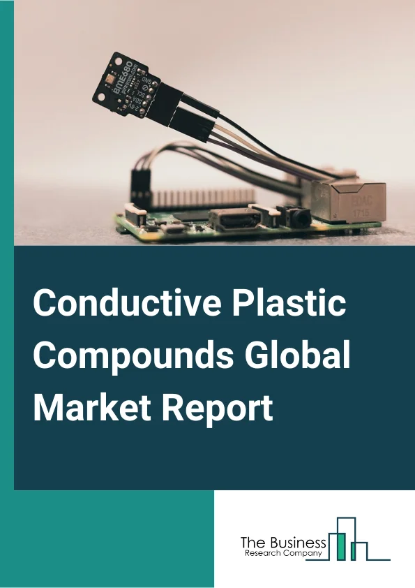Conductive Plastic Compounds Global Market Report 2025 – By Resin Type (Polyethylene, Polypropylene, Polyvinyl Chloride (PVC), Polystyrene, Engineering Plastics, Thermoplastic Elastomers, Bioplastics), By Filler Type (Ca...