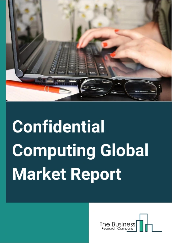 Confidential Computing Global Market Report 2025 – By Component (Hardware, Software, Service), By Deployment Model (On-Premises, Cloud), By Application (Data Security, Secure Enclaves, Pellucidity Between Users, Other Applications), By Industry Vertical (Banking Financial Services And Insurance (BFSI), Government And Defense, Healthcare, Information Technology (IT) And Telecommunications, Retail, Manufacturing, Other Industry Verticals) – Market Size, Trends, And Global Forecast 2025-2034