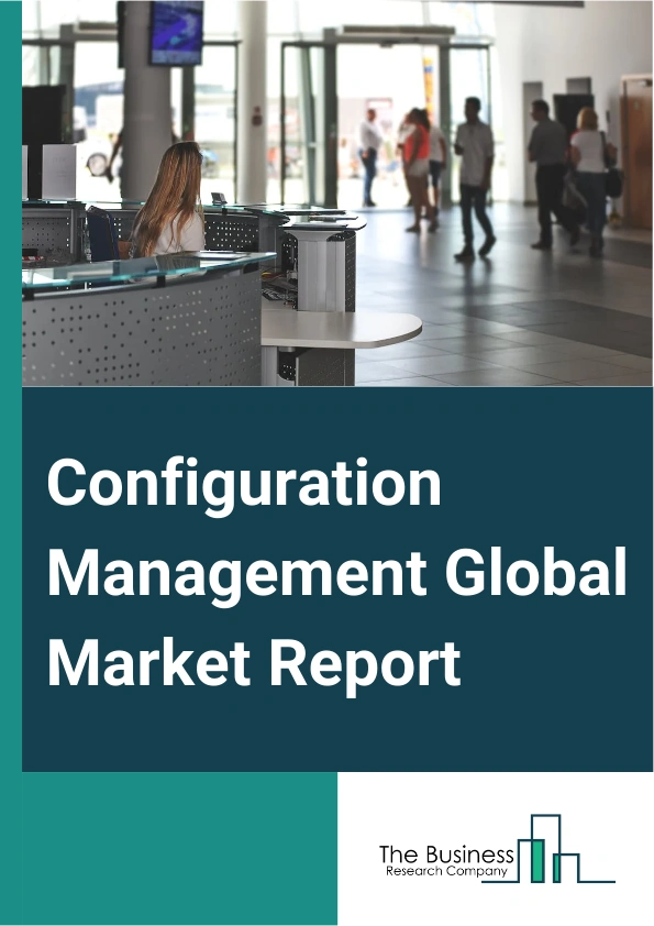 Configuration Management Global Market Report 2025 – By Component (Solution, Service, Enterprise Size), By Module (Configuration Management Database (CMDB), Service Catalog, Service Definition, Other Modules), By Applica...