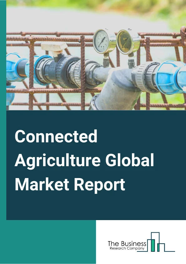 Connected Agriculture Global Market Report 2025 – By Component (Solution, Platforms, Services), By Platform (Device Management, Application Enablement, Connectivity Management), By Application (Farm Planning And Management, Smart Logistics, Agriculture Finance, Smart Irrigation) – Market Size, Trends, And Global Forecast 2025-2034