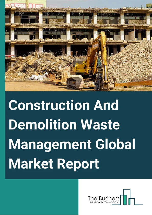 Construction And Demolition Waste Management Global Market Report 2023 – By Service (Collection, Recycling, Landfill, Incineration), By Business (Construction, Renovation, Demolition), By Waste (Inert, Wood, Cardboard, Plastic, Glass, Other Wastes), By Application (Commercial Buildings, Residential Buildings) – Market Size, Trends, And Global Forecast 2023-2032