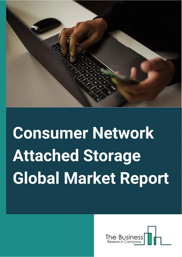 Consumer Network Attached Storage Global Market Report 2025 – By Storage Type (Hard Disk Drive (HDD), Flash Storage, Hybrid), By Design (1-Bay, 2-Bays, 4-Bays, 5-Bays, 6-Bays, Above 6-Bays), By Deployment (On-Premise, Cl...