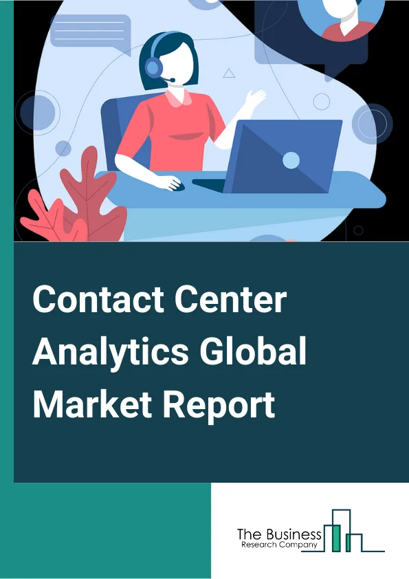 Contact Center Analytics Global Market Report 2024 – By Component (Software, Services), By Deployment Mode (Cloud, On Premise), By Enterprise Size (Large Enterprises, Small and Medium Enterprises), By Applications (Automatic Call Distributor, Log Management, Risk and Compliance Management, Real-time Monitoring and Reporting, Workforce Optimization, Customer Experience Management, Other Applications), By Verticals (BFSI, Healthcare and Life Sciences, Manufacturing, Retail and Consumer Goods, Energy and Utilities, Telecom and IT, Travel and Hospitality, Government and Defense, Other Verticals) – Market Size, Trends, And Global Forecast 2024-2033