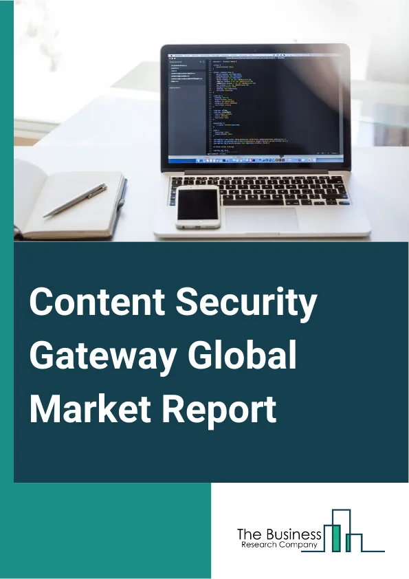 Content Security Gateway Global Market Report 2025 – By Type (Hardware, Software, Services), By Deployment (Cloud-Based, On-Premises), By Application (E-mail Security, Web Security, Data Loss Prevention), By Industry Vertical (Education, Banking, Financial Services And Insurance, Government, Healthcare, IT And Telecom, Other Industry Verticals) – Market Size, Trends, And Global Forecast 2025-2034