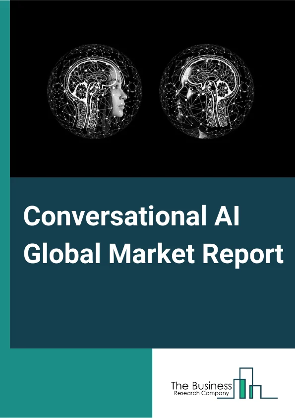 Conversational AI Global Market Report 2025 – By Type (IVA, Chatbots), By Component (Platform, Services), By Deployment (Cloud, On-Premises), By Technology (Machine Learning, Deep Learning, NLP, Automated Speech Recognition), By End User (BFSI, Retail and E-commerce, Healthcare and Life Science, Travel and Hospitality, Telecom, Media and Entertainment, Other End-Users) – Market Size, Trends, And Global Forecast 2025-2034