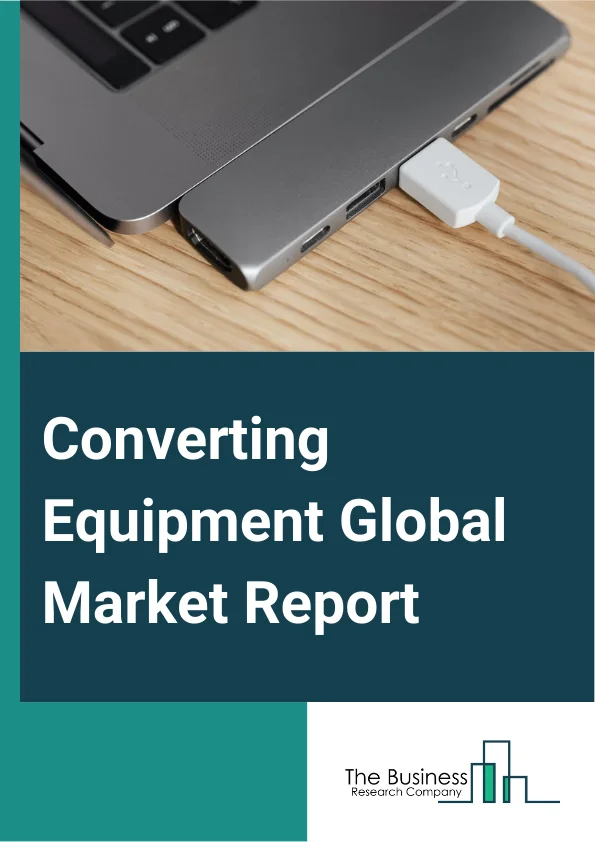 Converting Equipment Global Market Report 2024 – By Type (Manual, Semi-Automatic, Automatic), By Maximum Operating Speed (Less Than 300 M/Min, 300 To 600 M/Min, 601 To 800 M/Min, Above 800 M/Min), By Substrate (Paper, Plastic, Metal, Textile), By Application (Food And Beverages, Household Cleaning Products, Electronics, Cosmetics, Pharmacy And Healthcare, Other Applications) – Market Size, Trends, And Global Forecast 2024-2033
