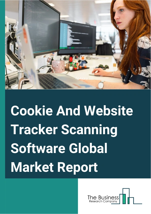 Cookie And Website Tracker Scanning Software Global Market Report 2025 – By Product Type (Cloud-Based, On-Premise), By Organization Size (Large Enterprise, Small And Medium Enterprise), By Application (Banking, Financial...