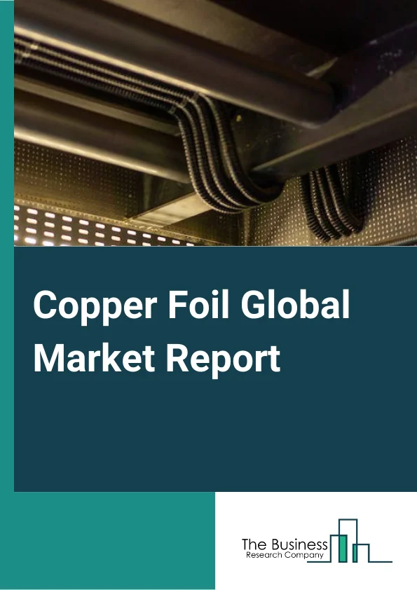 Copper Foil Global Market Report 2024 – By Product Type (Rolled Copper Foil, Electrodeposited Copper Foil), By Grade (Electrolytic Tough Pitch Copper (ETP), Deoxidized High Phosphorus Copper (DHP)), By Application (Printed Circuit Boards, Batteries, Electromagnetic Shielding, Other Applications), By End-User (Electrical and Electronics, Automotive, Industrial Equipment, Building and Construction, Other End-Users) – Market Size, Trends, And Global Forecast 2024-2033