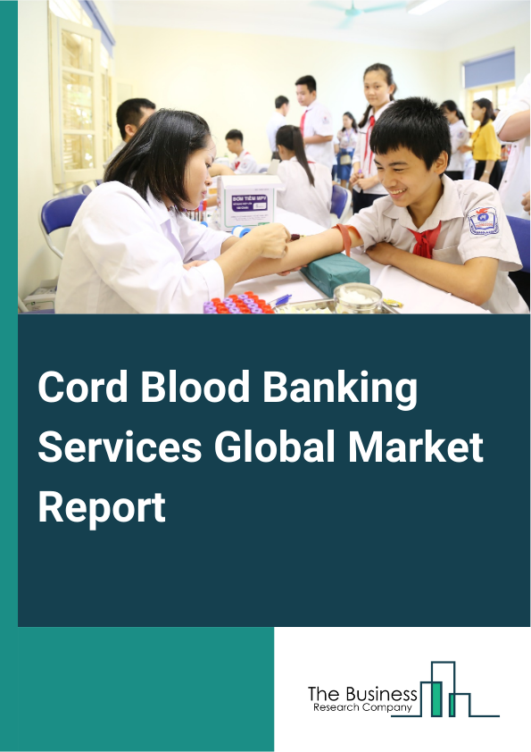 Cord Blood Banking Services Global Market Report 2025 – By Component (Cord Blood, Cord Tissue), By Service (Collection And Transportation, Processing, Analysis, Storage), By Application (Cancer, Blood Disorders, Metaboli...