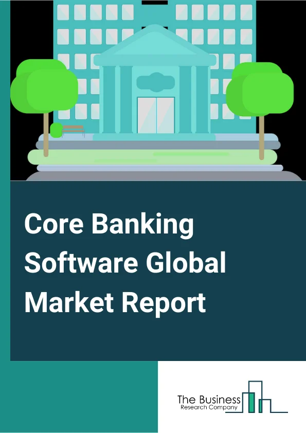 Core Banking Software Global Market Report 2025 – By Service (Professional Service, Managed Service), By Solution (Deposits, Loans, Enterprise Customer Solutions, Other Solutions), By Software Deployment (Cloud, On-Premise), By End-Use (Banks, Financial Institutions, Other End Users) – Market Size, Trends, And Global Forecast 2025-2034