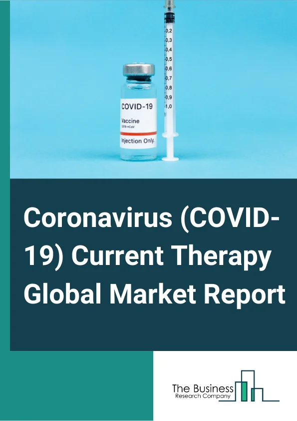 COVID-19 (COVID-19) Current Therapy Global Market Report 2024 – By Drug Type (Antiviral, Monoclonal Antibodies, Corticosteroid, Supplements, Antimalarial, Interferons And Interleukin Inhibitors, Other Anti-Infective Drugs, Others), By Route Of Administration (Oral, Intravenous), By End-User (Hospitals, Clinics, Home Care, Others) – Market Size, Trends, And Global Forecast 2024-2035