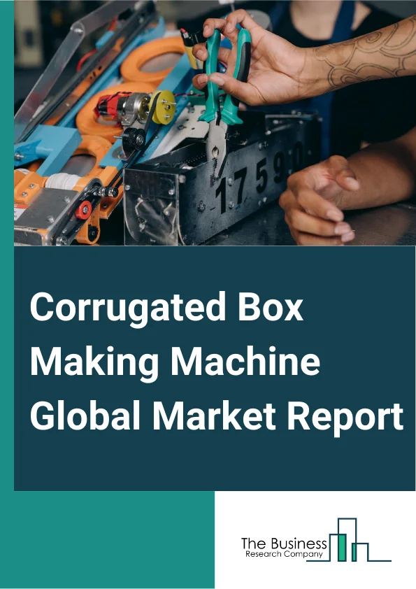 Corrugated Box Making Machine Global Market Report 2024 – By Type (Semi-Automatic, Fully Automatic), By Distribution Channel (Direct Sales, Indirect Sales), By End-User (Food And Beverages, Electronic And Consumer Goods, Home And Personal Goods, Textile Goods, Other End Users) – Market Size, Trends, And Global Forecast 2024-2033