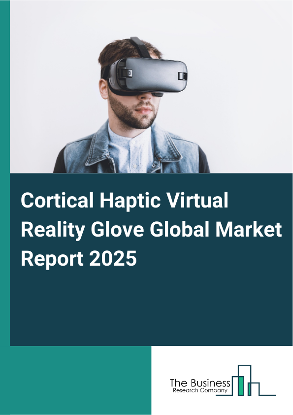 Global Cortical Haptic Virtual Reality Glove Market Report 2025