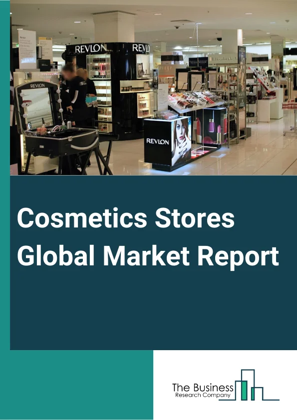 Cosmetics Stores Global Market Report 2023