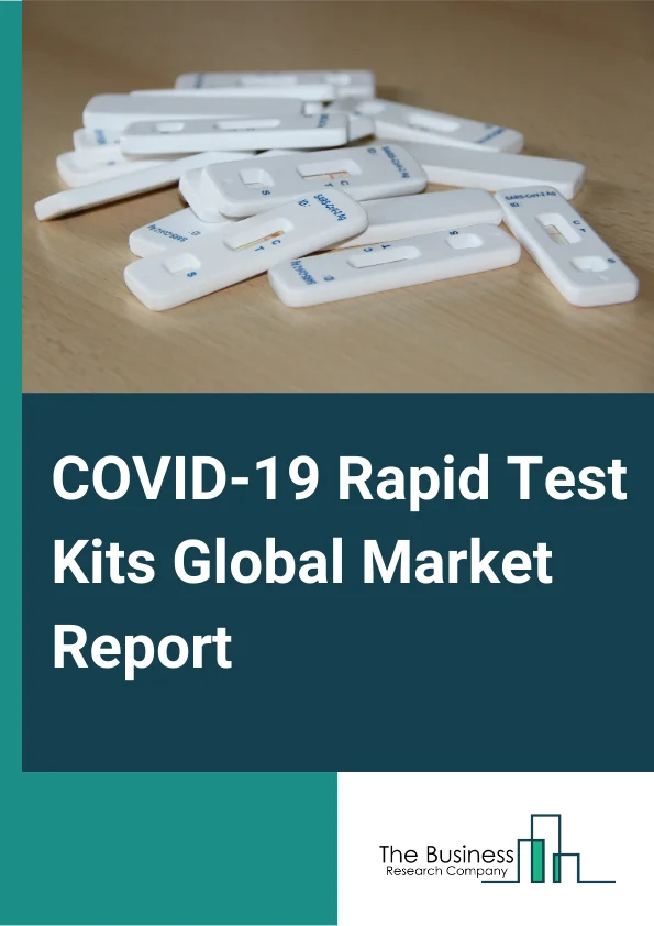 COVID-19 Rapid Test Kits Global Market Report 2024 – By Test Type (RT PCR Test, Rapid Antigen Test, Rapid Antibody Test, Others), By Test Components (PCR Machines, Equipment And Extraction Kits, Reagents), By Specimen Type (Nasopharyngeal Swab, Oropharyngeal Swab, Nasal Swab, Blood, Others), By End-Users (Hospitals And Clinics, Diagnostic Laboratories, Home Care, Others) – Market Size, Trends, And Global Forecast 2024-2025