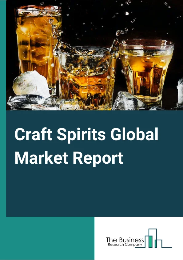 Craft Spirits Global Market Report 2024 – By Type (Whiskey, Gin, Vodka, Brandy, Rum, Other Types), By Distillery Capacity (Large Scale Producers, Medium Scale Producer, Small-Scale Producers), By Distribution Channel (Off-Trade Channel, On-Trade Channels) – Market Size, Trends, And Global Forecast 2024-2033