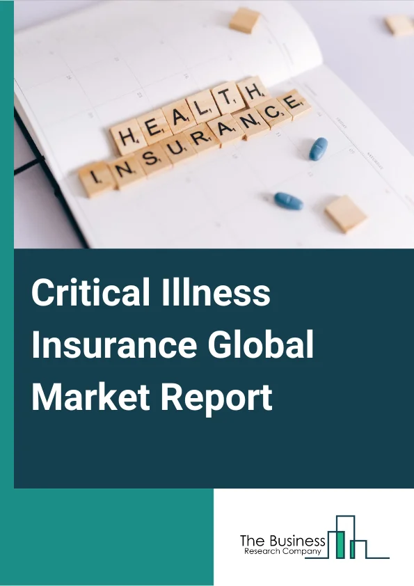 Critical Illness Insurance Global Market Report 2024 – By Type (Individual Insurance, Family Insurance), By Premium Mode (Monthly, Quarterly, Half Yearly, Yearly), By Application (Cancer, Heart Attack, Stroke, Other Applications) – Market Size, Trends, And Global Forecast 2024-2033