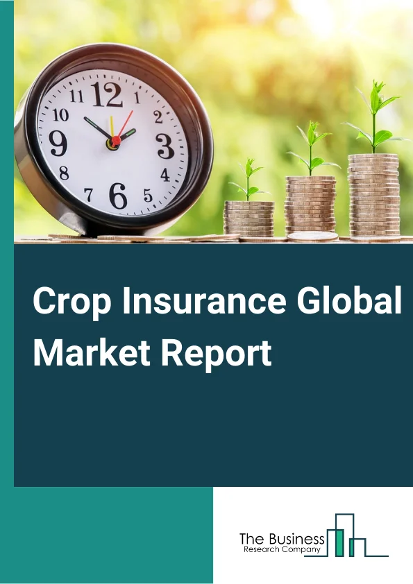 Crop Insurance Global Market Report 2025 – By Type (Crop Yield Insurance, Crop Revenue Insurance), By Coverage (Multi-Peril Crop Insurance (MPCI), Crop-Hail Insurance), By Distribution Channel (Banks, Insurance Companies, Brokers Or Agents, Other Distribution Channels) – Impact of Tariff and Trade War on Market Size, Growth, Trends, and Forecast 2025–2034