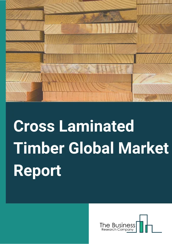 Cross Laminated Timber Global Market Report 2024 – By Type (Adhesive Bonded, Mechanically Fastened ), By Application (Residential, Institutional, Commercial, Other Applications ), By End User (Structural, Non-Structural ) – Market Size, Trends, And Global Forecast 2024-2033