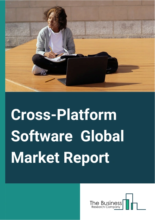 Cross-Platform Software Global Market Report 2025 – By Platform (Windows, macOS, Linux, Android, IOS), By Type ( Smartphones, Tablets, Desktops, Smart TVs), By Deployment (On-Premise, Cloud), By Application (Consumer, Business) – Market Size, Trends, And Global Forecast 2025-2034