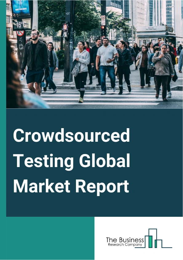 Crowdsourced Testing Global Market Report 2025 – By Component (Platform, Services), By Deployment Mode (Cloud, On-Premises), By Type (Exploratory Testing, Graphical User Interface (GUI) Testing, Usability Testing, Functi...