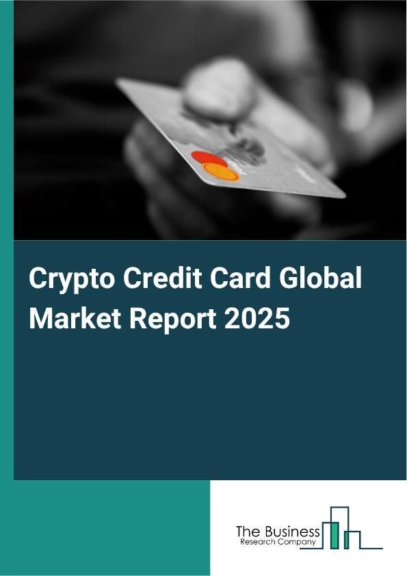 Global Crypto Credit Card Market Report 2025