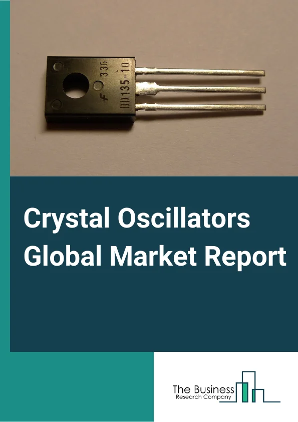 Crystal Oscillators Global Market Report 2024 – By Type (Temperature Compensated Crystal Oscillator (TCXO), Simple Packaged Crystal Oscillator (SPXO), Voltage Controlled Crystal Oscillator (VCXO), Frequency Controlled Crystal Oscillator (FCXO), Oven Controlled Crystal Oscillator (OCXO), Other Types), By Mounting Scheme (Surface Mount, Through-Hole), By Application (Telecom and Networking, Consumer Electronics, Military and Aerospace, Research and Measurement, Industrial, Automotive, Medical Equipment) – Market Size, Trends, And Global Forecast 2024-2033