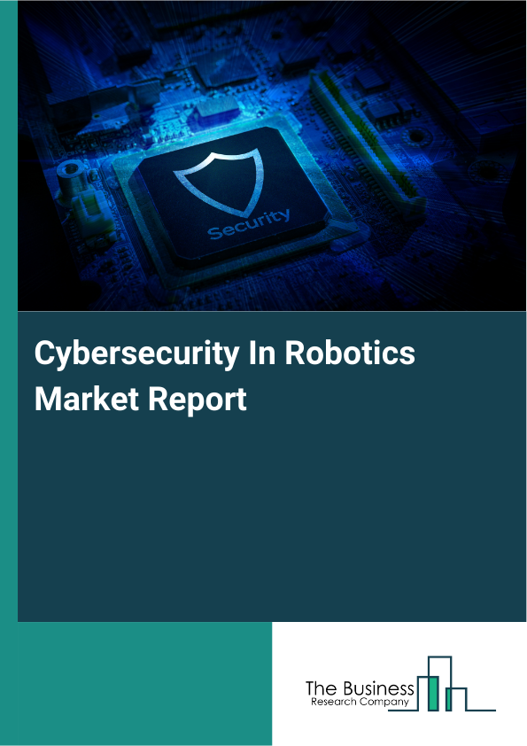 Cybersecurity In Robotics Market Report Infographic Image