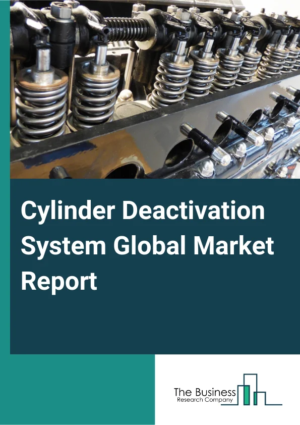 Cylinder Deactivation System Global Market Report 2025 – By Component (Valve Solenoid, Engine Control Unit, Electronic Throttle Control), By Actuation Method (Overhead Camshaft design, Pushrod Design), By End-User (Passe...