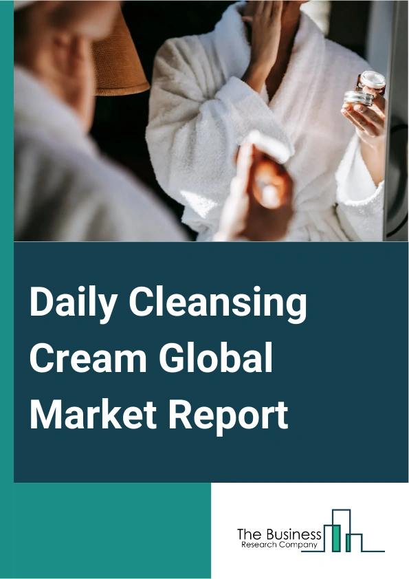 Daily Cleansing Cream Global Market Report 2025 – By Product (Foam Type, No Foam Type, Solvent Based, Collagen Type), By Technology (Water-In-Oil (W/O), Oil-in-Water (O/W), Other Technologies), By Gender (Male, Female), By Distribution channel (Retail Pharmacies, Supermarket And Hypermarket, Online Sales, Drug Stores, Hospital Pharmacies) – Market Size, Trends, And Global Forecast 2025-2034