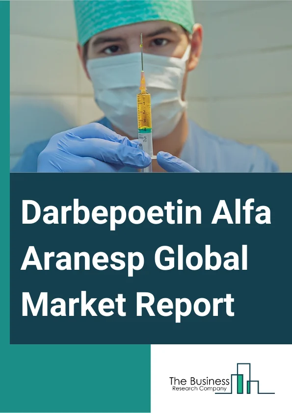 Darbepoetin Alfa (Aranesp) Global Market Report 2024 – By Type (Epogen, Procrit, Aranesp, Other Types), By Distribution Channel (Hospital Pharmacy, Retail Pharmacy, Online Pharmacy), By Application (Patients with Chronic Kidney Disease, Patients with Cancer, Other Applications) – Market Size, Trends, And Global Forecast 2024-2033