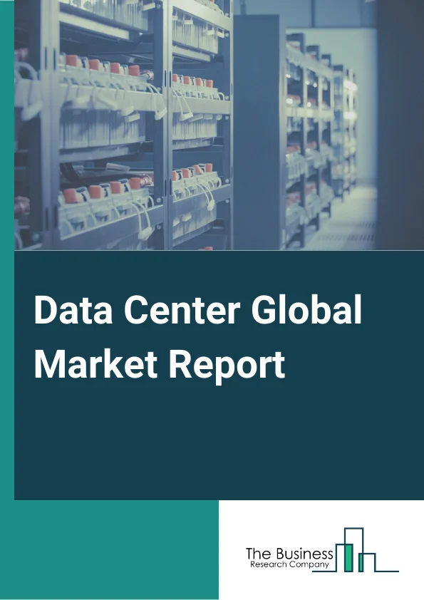 Data Center Global Market Report 2025 – By Type( Colocation, Hyperscale, Edge, Other Types), By Component( Solution, Services), By Enterprise Size( Large Enterprises, Small And Medium Enterprises (SMEs)), By End User( BFSI, IT And Telecom, Government, Energy And Utilities, Other End Users) – Market Size, Trends, And Global Forecast 2025-2034