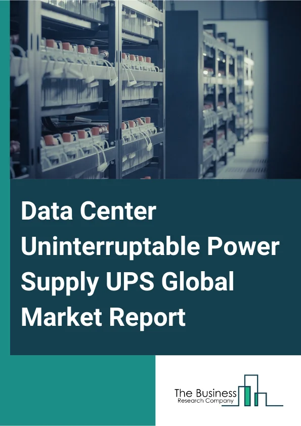 Data Center Uninterruptable Power Supply (UPS) Global Market Report 2025 – By Component Type (Solution, Services), By Battery Technology (Lithium-Ion, Flywheel, VRLA (Valve Regulated Lead–Acid)), By Capacity (Less Than O...