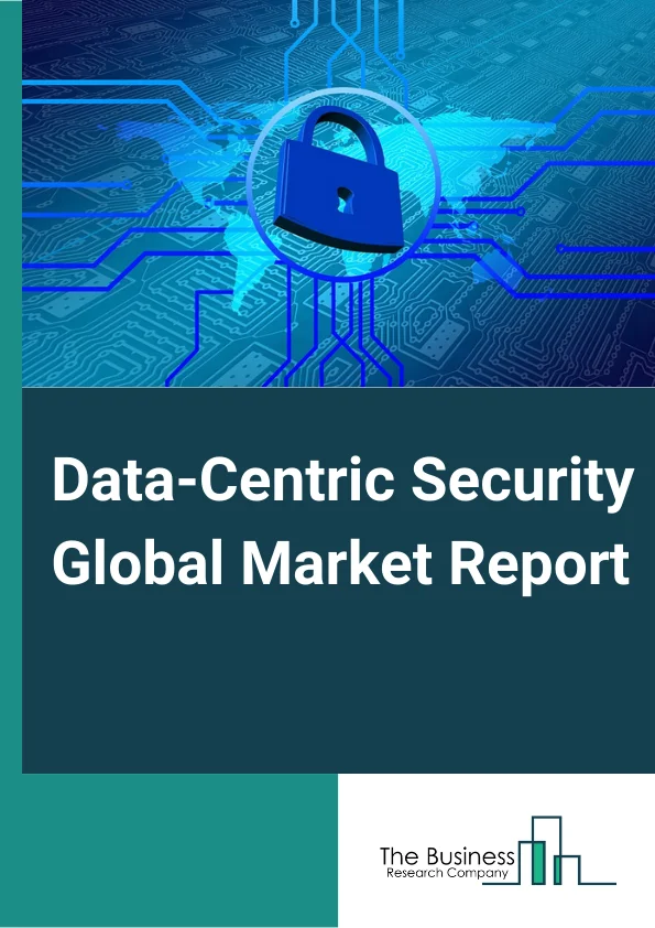 Data-Centric Security Global Market Report 2025 – By Component( Software And Solutions, Data Discovery, Data Protection, Data Governance, Professional Services, Other Components), By Deployment Mode( On-Premise, Cloud), By Organization Size( Large, Medium, Small), By Vertical( Banking, Financial Services And Insurance (BFSI), Government And Defense, Healthcare And Pharmaceuticals, Telecommunications, Information Technology (IT) And Enterprises, Retail, Other Verticals) – Impact of Tariff and Trade War on Market Size, Growth, Trends, and Forecast 2025–2034