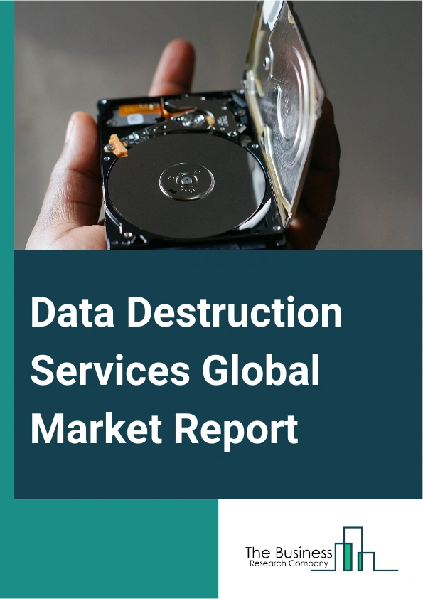 Data Destruction Services Global Market Report 2025 – By Type (Physical Destruction, Software Data Elimination), By Method (Degaussing, Hidden Data, Overwriting, Shredders), By Service Site (Offsite, Onsite), By End-User...