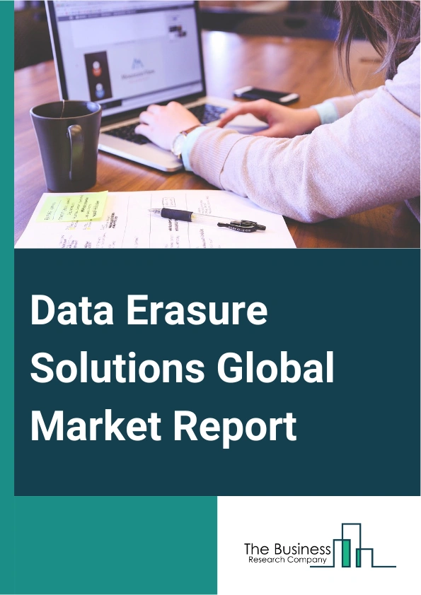 Data Erasure Solutions Global Market Report 2025 – By Component (Software, Services), By Deployment (On-Premise, Cloud), By Device Type (Personal Computers (PCs), Laptops, Servers, Data Centre Equipment, Other Devices), ...