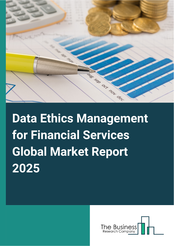 Global Data Ethics Management for Financial Services Market Report 2025