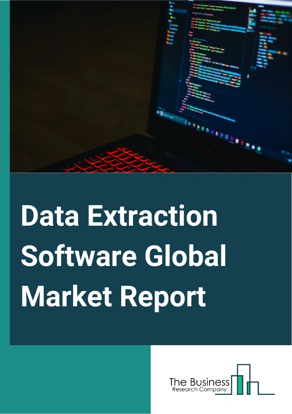 Data Extraction Software Global Market Report 2025 – By Component (Tools, Services), By Deployment (Cloud, On-Premises), By Organization Type (Large Enterprises, Small And Medium Enterprises (SMEs)), By Vertical (Banking...